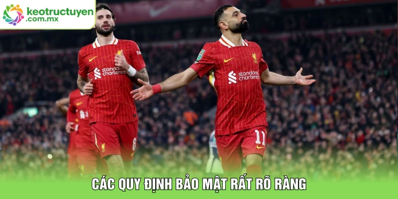 Các quy định bảo mật rất rõ ràng