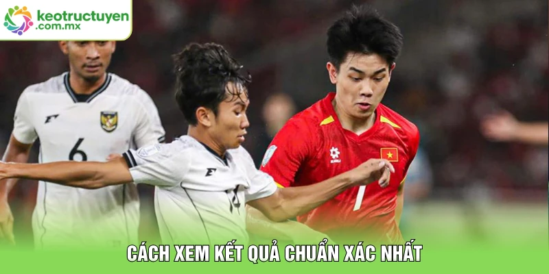 Cách xem kết quả chuẩn xác nhất