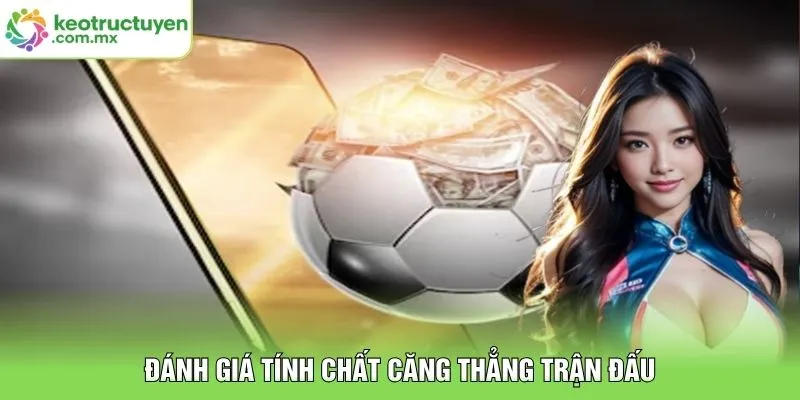 Đánh giá tính chất căng thẳng trận đấu