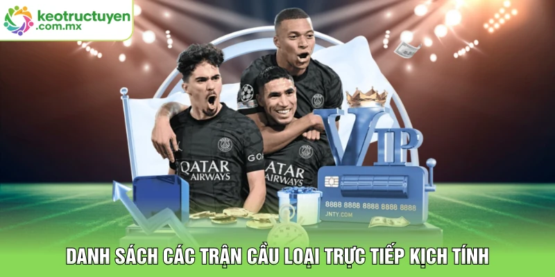 Danh sách các trận cầu loại trực tiếp kịch tính