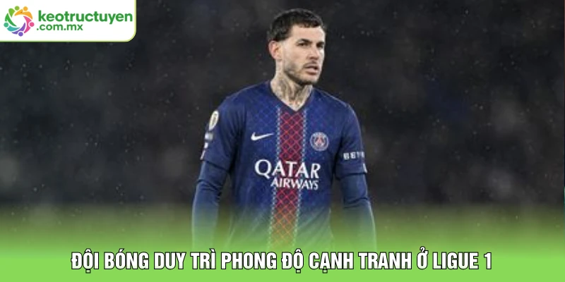 Đội bóng duy trì phong độ cạnh tranh ở Ligue 1
