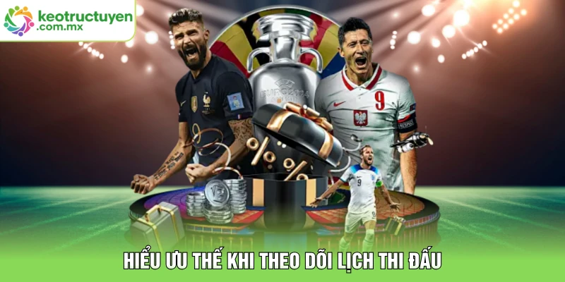 Hiểu ưu thế khi theo dõi lịch thi đấu