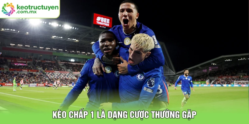 Kèo chấp 1 là dạng cược thường gặp