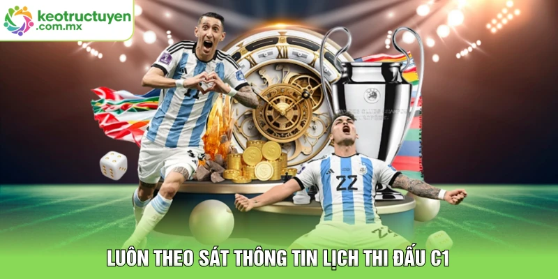 Luôn theo sát thông tin lịch thi đấu C1