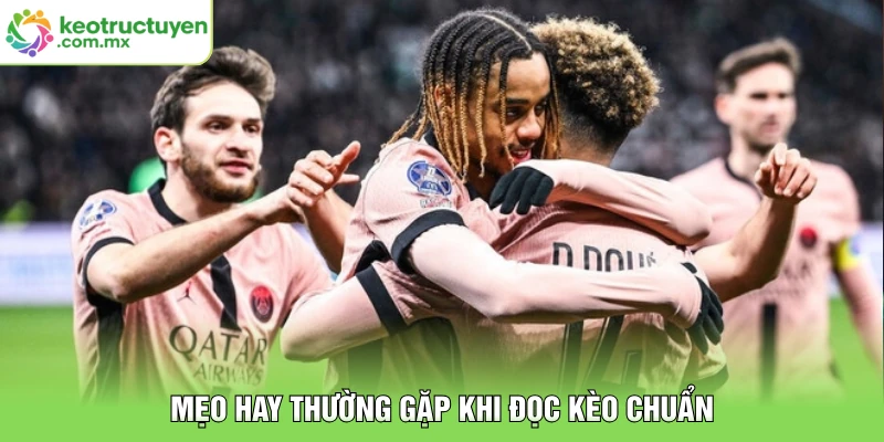 Mẹo hay thường gặp khi đọc kèo chuẩn