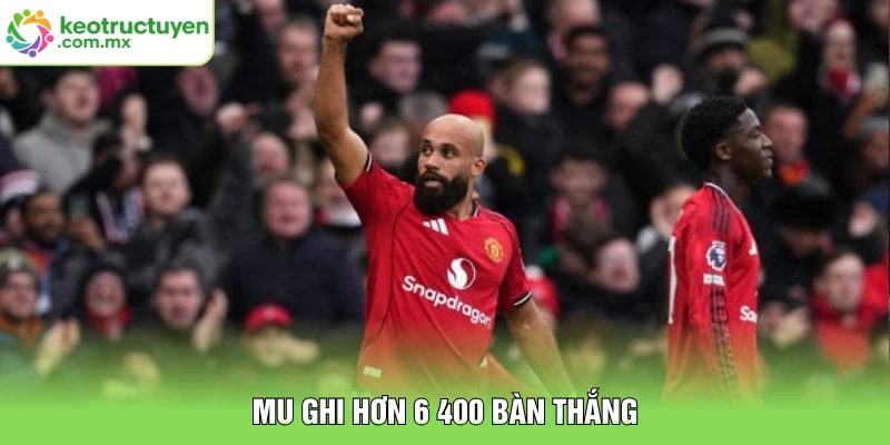 MU ghi hơn 6 400 bàn thắng