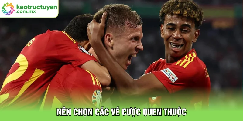 Nên chọn các vé cược quen thuộc