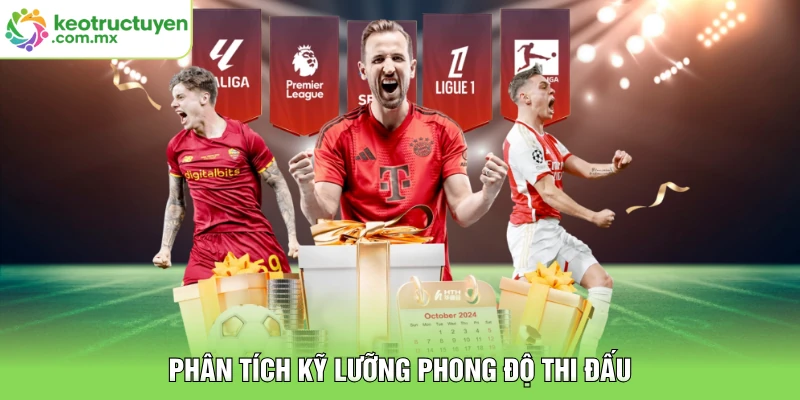 Phân tích kỹ lưỡng phong độ thi đấu